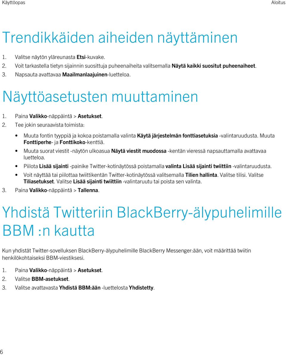 Tee jokin seuraavista toimista: Muuta fontin tyyppiä ja kokoa poistamalla valinta Käytä järjestelmän fonttiasetuksia -valintaruudusta. Muuta Fonttiperhe- ja Fonttikoko-kenttiä.