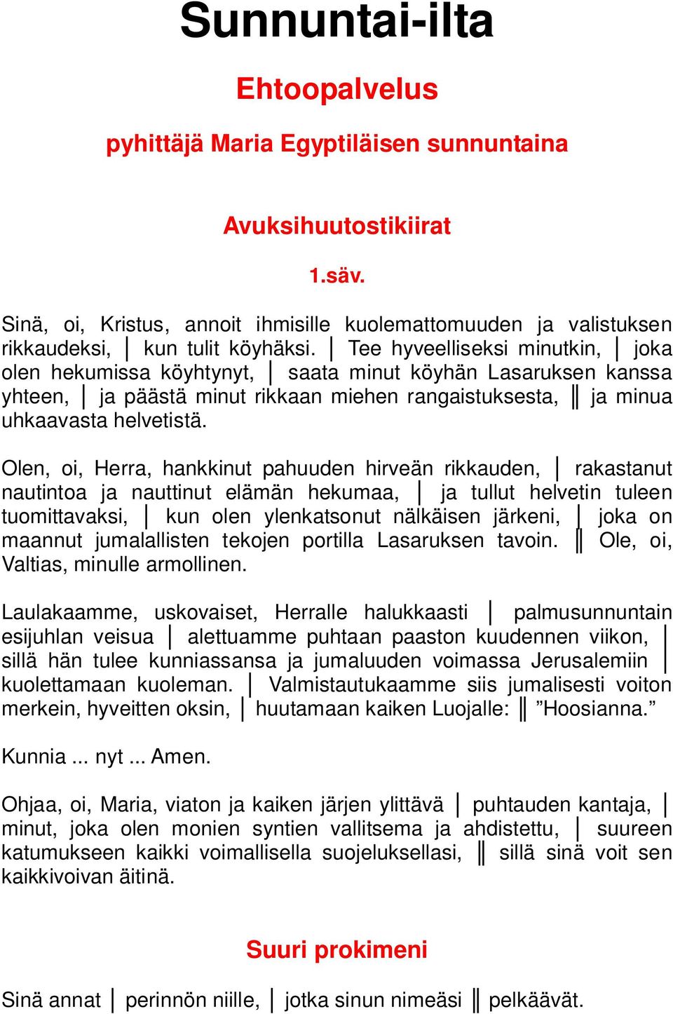 Olen, oi, Herra, hankkinut pahuuden hirveän rikkauden, rakastanut nautintoa ja nauttinut elämän hekumaa, ja tullut helvetin tuleen tuomittavaksi, kun olen ylenkatsonut nälkäisen järkeni, joka on