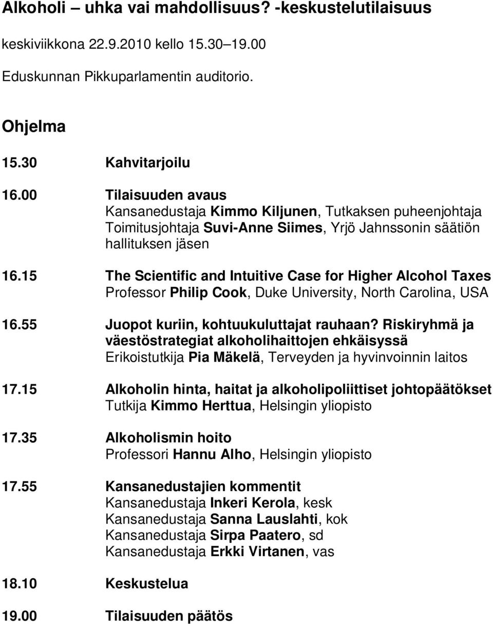 15 The Scientific and Intuitive Case for Higher Alcohol Taxes Professor Philip Cook, Duke University, North Carolina, USA 16.55 Juopot kuriin, kohtuukuluttajat rauhaan?