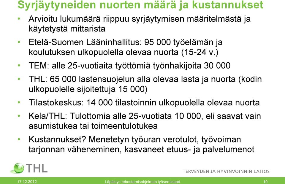 ) TEM: alle 25-vuotiaita työttömiä työnhakijoita 30 000 THL: 65 000 lastensuojelun alla olevaa lasta ja nuorta (kodin ulkopuolelle sijoitettuja 15 000) Tilastokeskus: 14 000