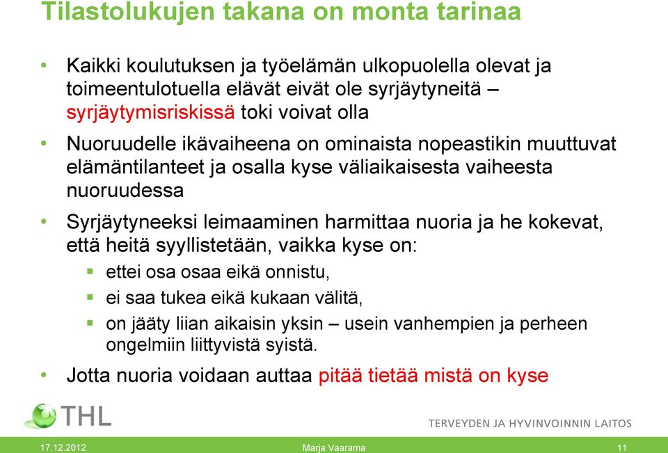 nuoruudessa Syrjäytyneeksi leimaaminen harmittaa nuoria ja he kokevat, että heitä syyllistetään, vaikka kyse on: ettei osa osaa eikä onnistu, ei saa tukea eikä