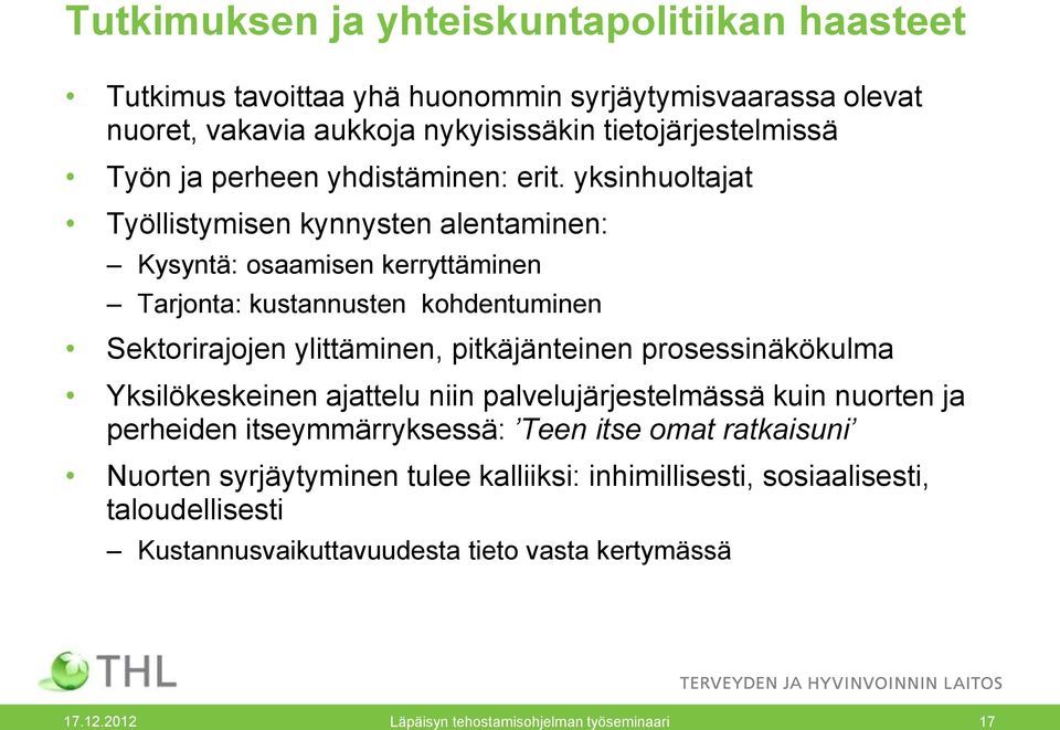 yksinhuoltajat Työllistymisen kynnysten alentaminen: Kysyntä: osaamisen kerryttäminen Tarjonta: kustannusten kohdentuminen Sektorirajojen ylittäminen, pitkäjänteinen