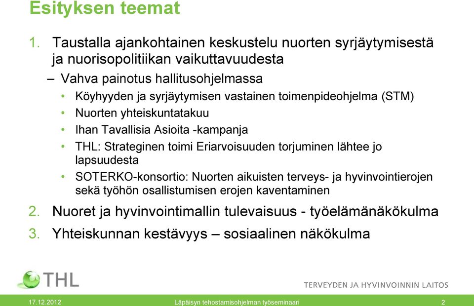 syrjäytymisen vastainen toimenpideohjelma (STM) Nuorten yhteiskuntatakuu Ihan Tavallisia Asioita -kampanja THL: Strateginen toimi Eriarvoisuuden