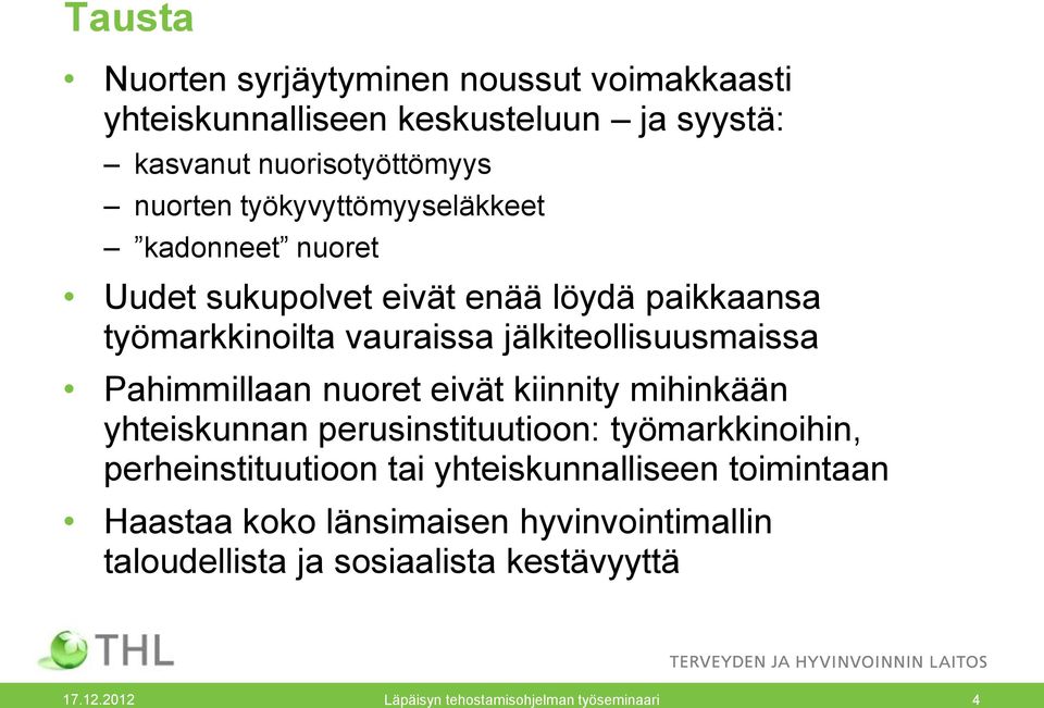 Pahimmillaan nuoret eivät kiinnity mihinkään yhteiskunnan perusinstituutioon: työmarkkinoihin, perheinstituutioon tai yhteiskunnalliseen