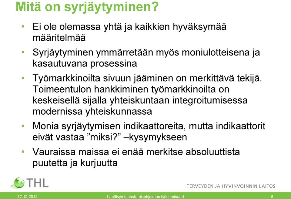 Työmarkkinoilta sivuun jääminen on merkittävä tekijä.