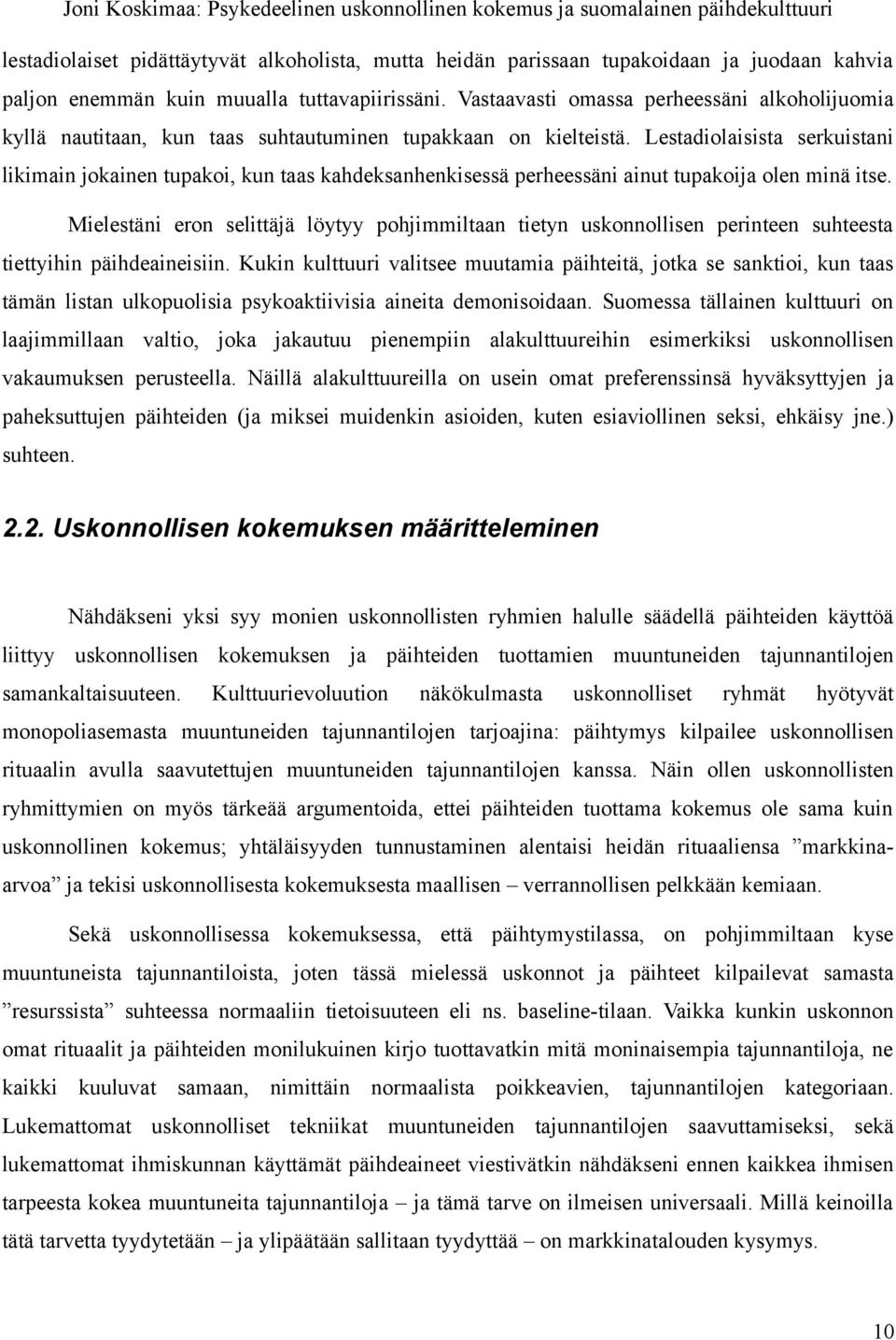 Lestadiolaisista serkuistani likimain jokainen tupakoi, kun taas kahdeksanhenkisessä perheessäni ainut tupakoija olen minä itse.