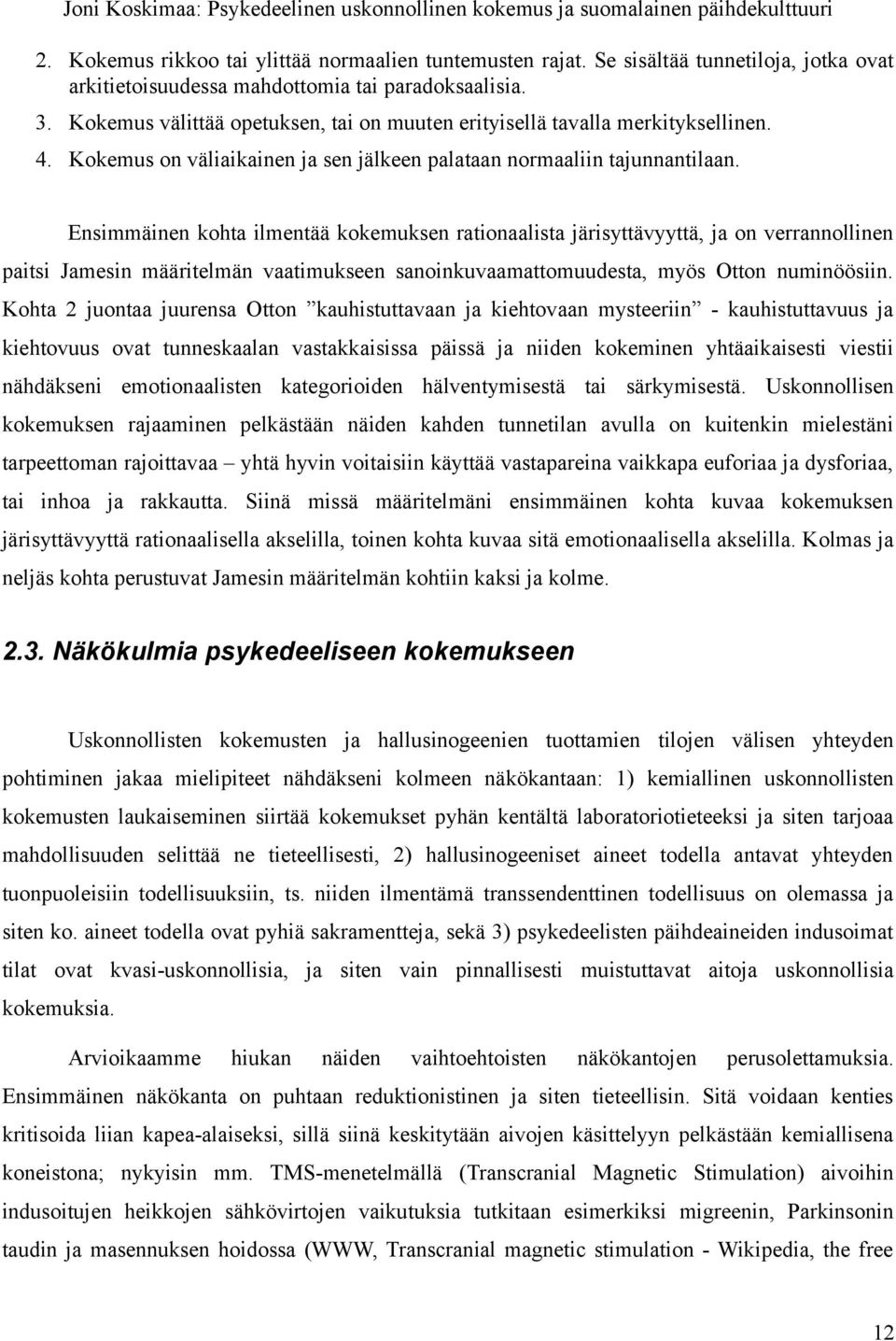 Ensimmäinen kohta ilmentää kokemuksen rationaalista järisyttävyyttä, ja on verrannollinen paitsi Jamesin määritelmän vaatimukseen sanoinkuvaamattomuudesta, myös Otton numinöösiin.