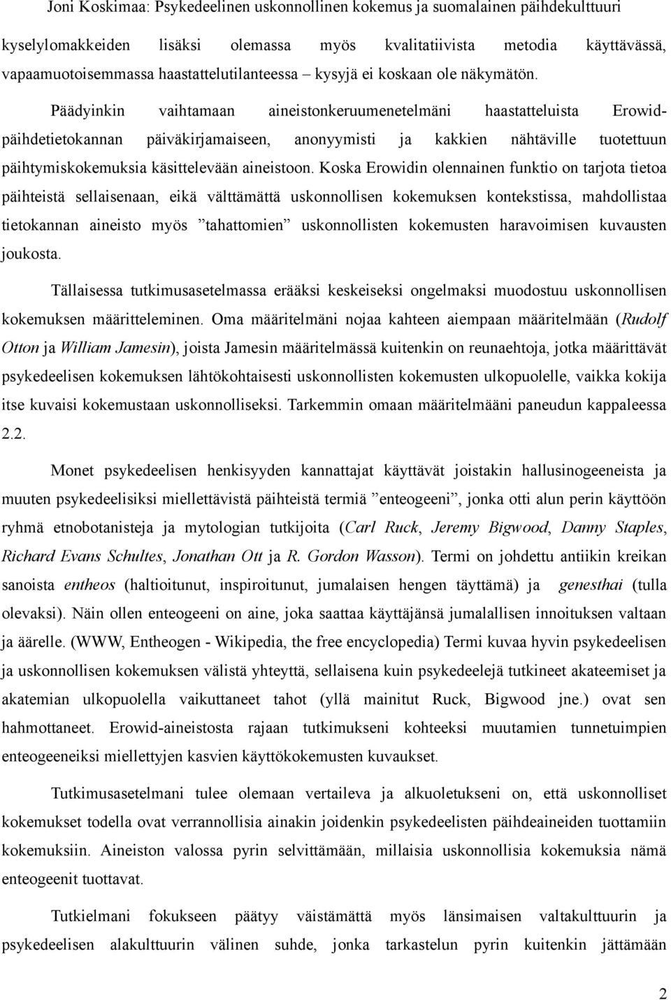 Koska Erowidin olennainen funktio on tarjota tietoa päihteistä sellaisenaan, eikä välttämättä uskonnollisen kokemuksen kontekstissa, mahdollistaa tietokannan aineisto myös tahattomien uskonnollisten