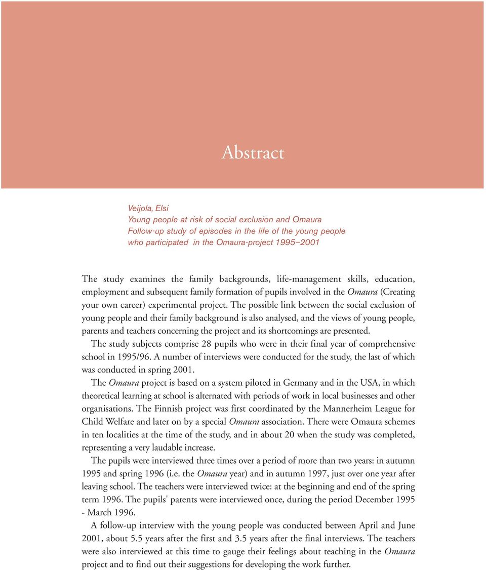 The possible link between the social exclusion of young people and their family background is also analysed, and the views of young people, parents and teachers concerning the project and its