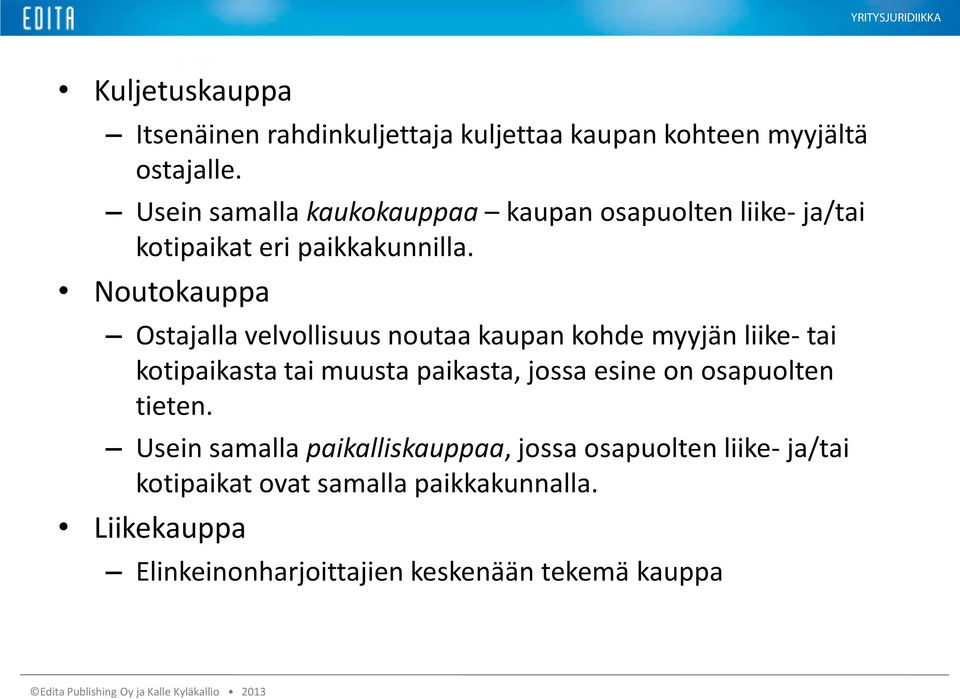 Noutokauppa Ostajalla velvollisuus noutaa kaupan kohde myyjän liike- tai kotipaikasta tai muusta paikasta, jossa esine