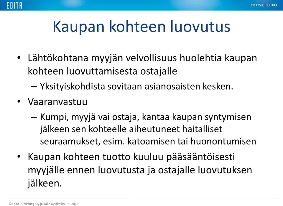Vaaranvastuu Kumpi, myyjä vai ostaja, kantaa kaupan syntymisen jälkeen sen kohteelle aiheutuneet