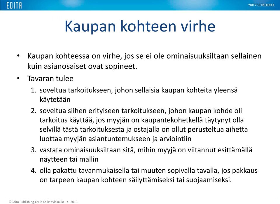 soveltua siihen erityiseen tarkoitukseen, johon kaupan kohde oli tarkoitus käyttää, jos myyjän on kaupantekohetkellä täytynyt olla selvillä tästä tarkoituksesta ja ostajalla