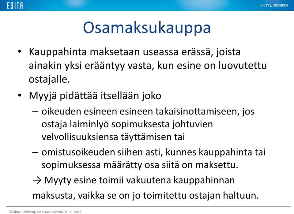 Myyjä pidättää itsellään joko oikeuden esineen esineen takaisinottamiseen, jos ostaja laiminlyö sopimuksesta