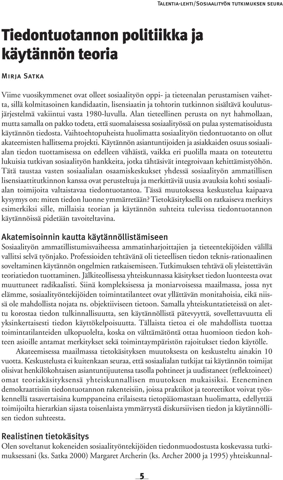 Alan tieteellinen perusta on nyt hahmollaan, mutta samalla on pakko todeta, että suomalaisessa sosiaalityössä on pulaa systematisoidusta käytännön tiedosta.