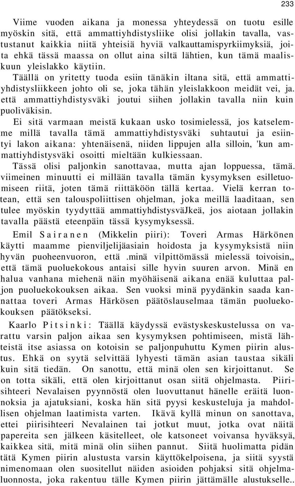 Täällä on yritetty tuoda esiin tänäkin iltana sitä, että ammattiyhdistysliikkeen johto oli se, joka tähän yleislakkoon meidät vei, ja.