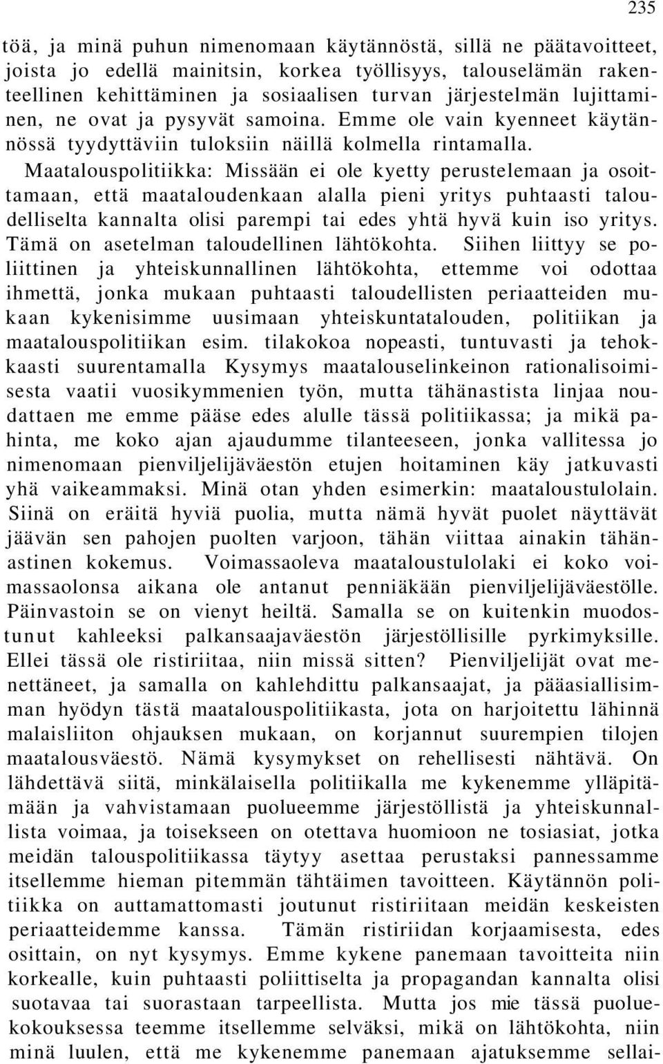 Maatalouspolitiikka: Missään ei ole kyetty perustelemaan ja osoittamaan, että maataloudenkaan alalla pieni yritys puhtaasti taloudelliselta kannalta olisi parempi tai edes yhtä hyvä kuin iso yritys.