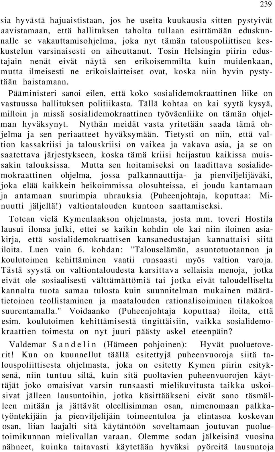 Tosin Helsingin piirin edustajain nenät eivät näytä sen erikoisemmilta kuin muidenkaan, mutta ilmeisesti ne erikoislaitteiset ovat, koska niin hyvin pystytään haistamaan.