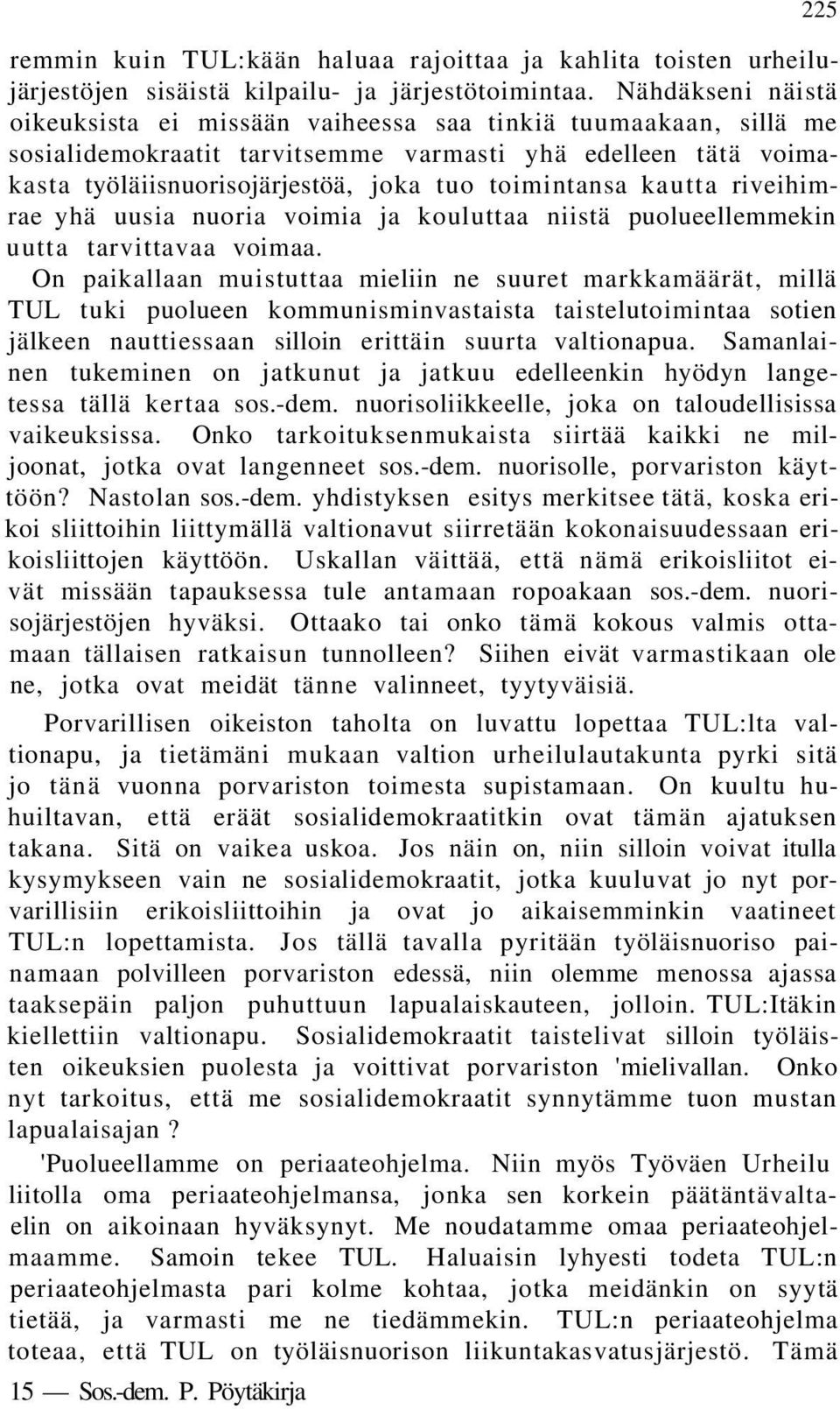 kautta riveihimrae yhä uusia nuoria voimia ja kouluttaa niistä puolueellemmekin uutta tarvittavaa voimaa.