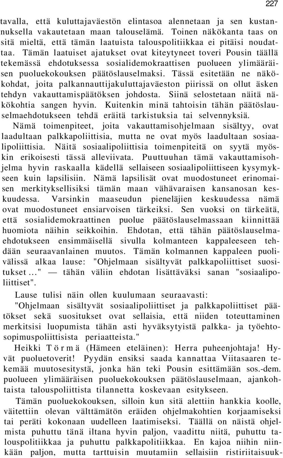 Tämän laatuiset ajatukset ovat kiteytyneet toveri Pousin täällä tekemässä ehdotuksessa sosialidemokraattisen puolueen ylimääräisen puoluekokouksen päätöslauselmaksi.