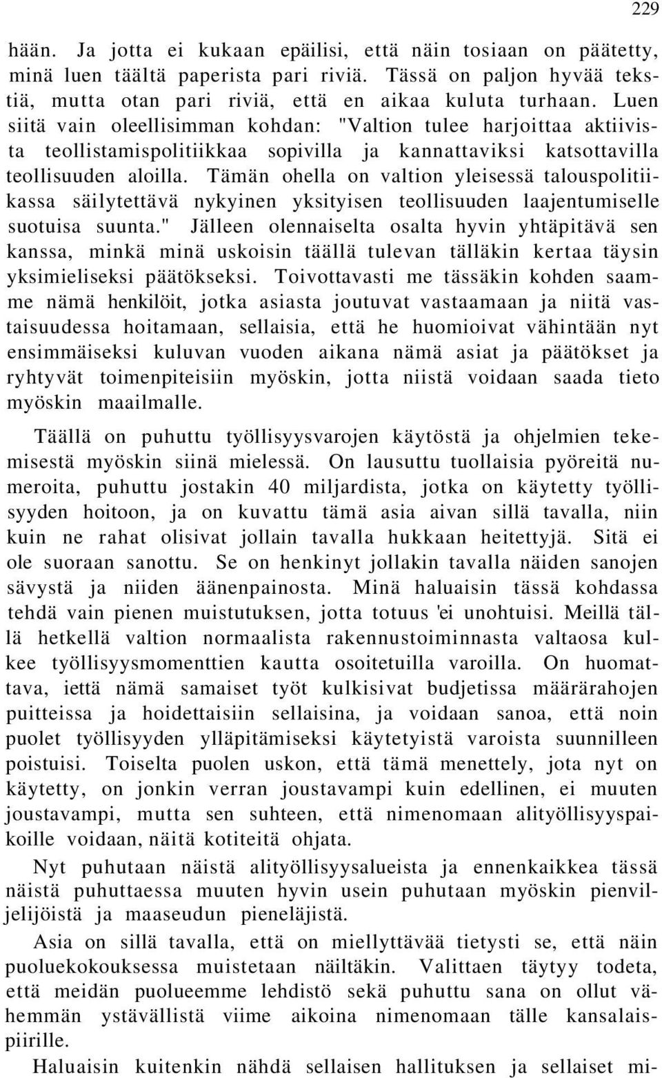 Tämän ohella on valtion yleisessä talouspolitiikassa säilytettävä nykyinen yksityisen teollisuuden laajentumiselle suotuisa suunta.