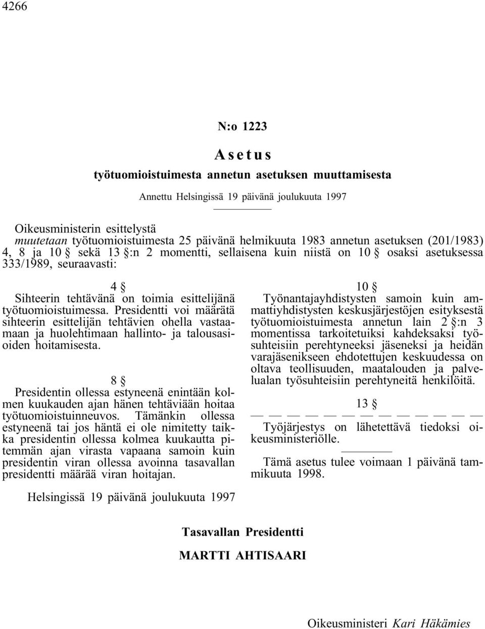 Presidentti voi määrätä sihteerin esittelijän tehtävien ohella vastaamaan ja huolehtimaan hallinto- ja talousasioiden hoitamisesta.