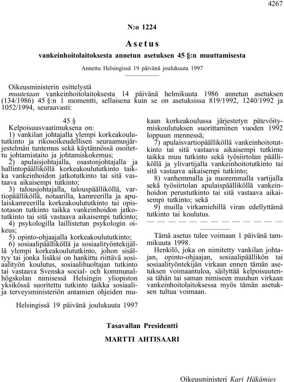 rikosoikeudellisen seuraamusjärjestelmän tuntemus sekä käytännössä osoitettu johtamistaito ja johtamiskokemus; 2) apulaisjohtajalla, osastonjohtajalla ja hallintopäälliköllä korkeakoulututkinto