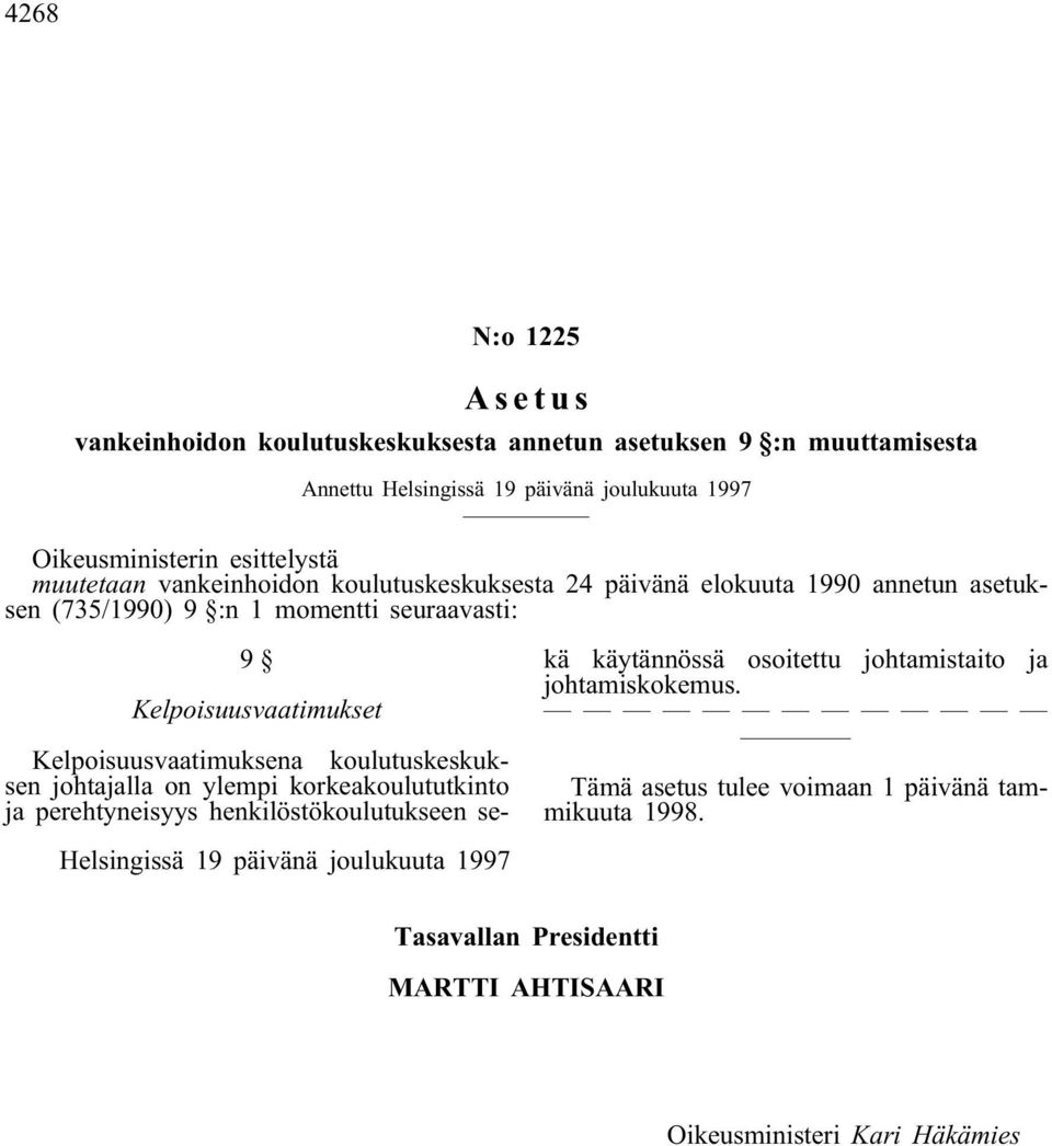 seuraavasti: 9 Kelpoisuusvaatimukset Kelpoisuusvaatimuksena koulutuskeskuksen johtajalla on ylempi korkeakoulututkinto ja