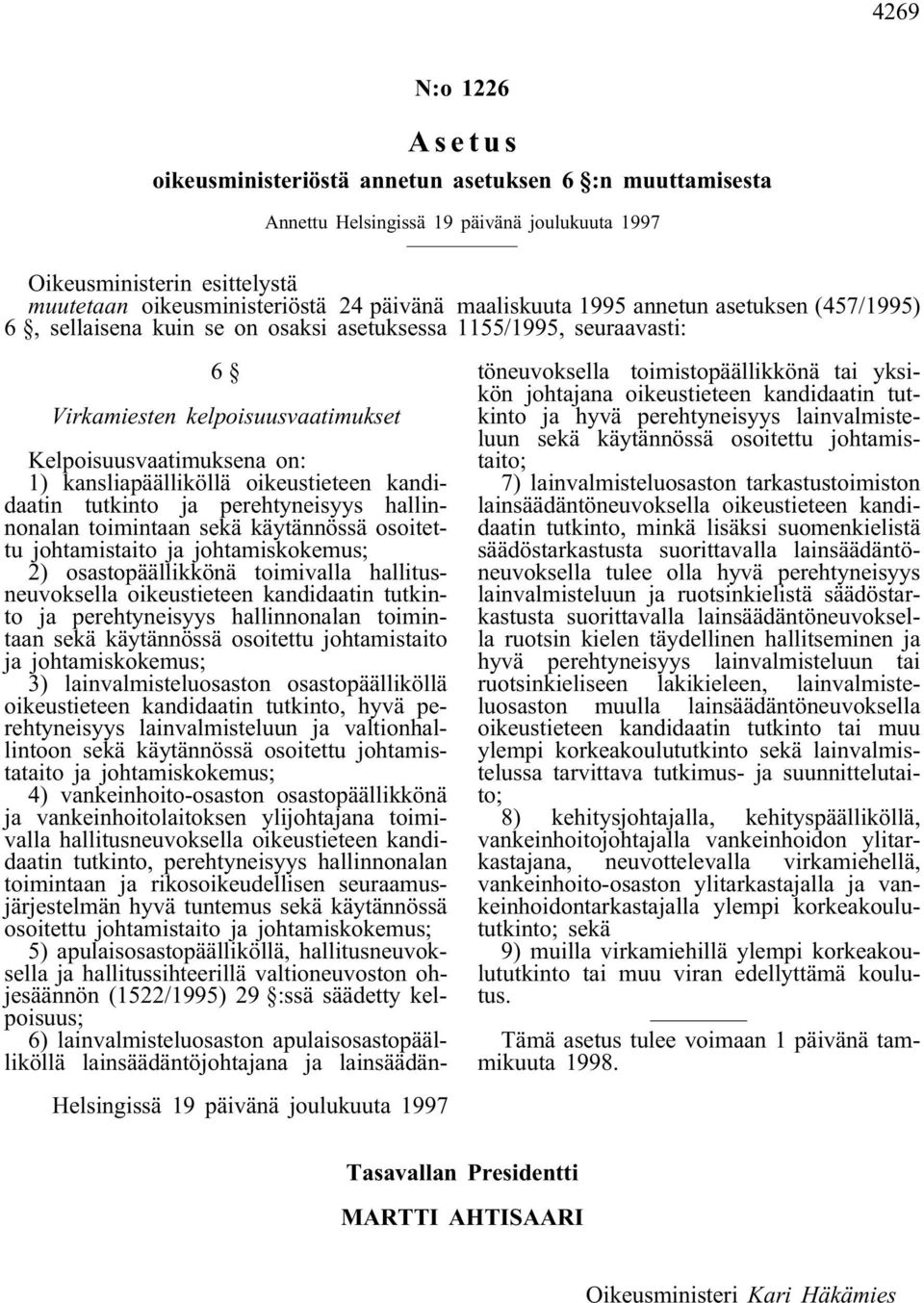 ja perehtyneisyys hallinnonalan toimintaan sekä käytännössä osoitettu johtamistaito ja johtamiskokemus; 2) osastopäällikkönä toimivalla hallitusneuvoksella oikeustieteen kandidaatin tutkinto ja