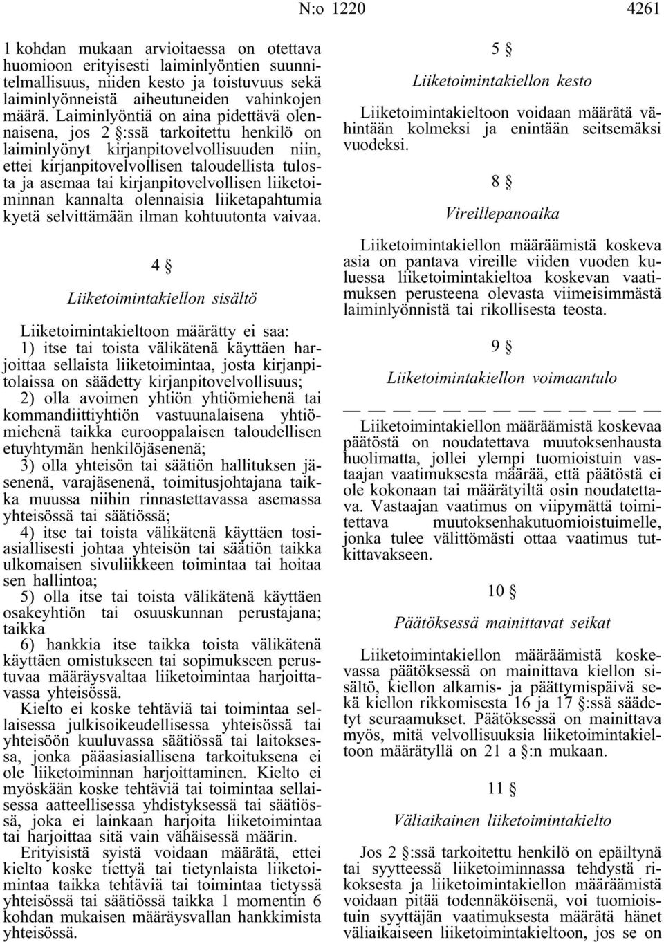 kirjanpitovelvollisen liiketoiminnan kannalta olennaisia liiketapahtumia kyetä selvittämään ilman kohtuutonta vaivaa.