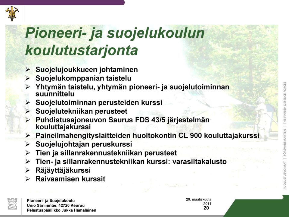 FDS 43/5 järjestelmän kouluttajakurssi Paineilmahengityslaitteiden huoltokontin CL 900 kouluttajakurssi Suojelujohtajan peruskurssi