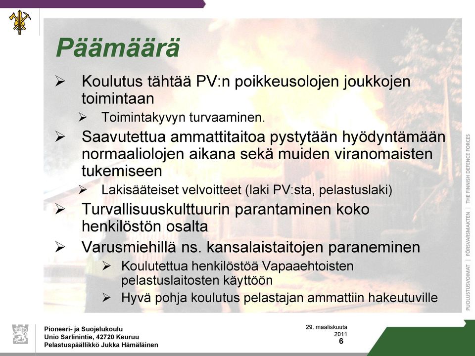 Lakisääteiset velvoitteet (laki PV:sta, pelastuslaki) Turvallisuuskulttuurin parantaminen koko henkilöstön osalta