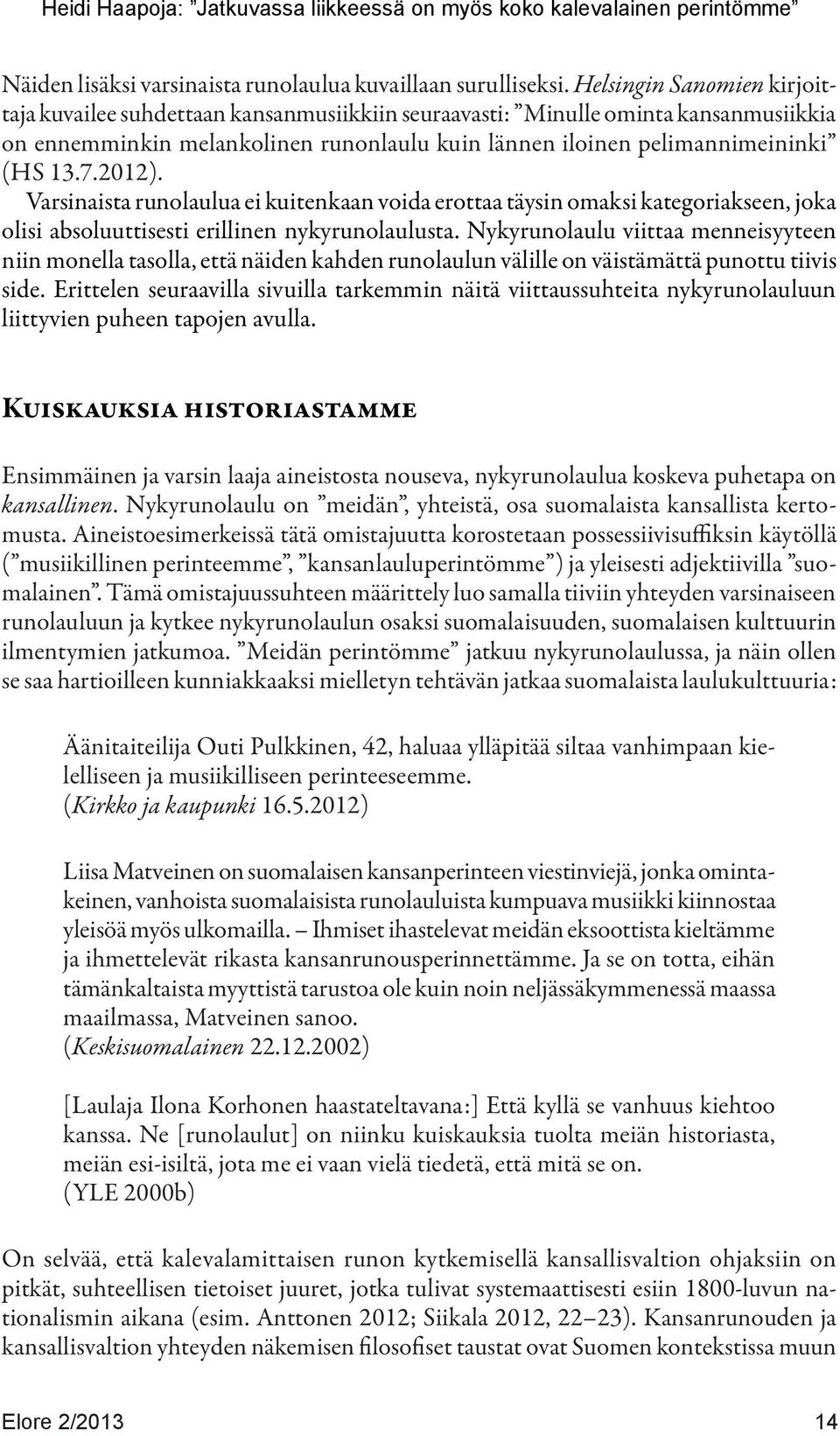 2012). Varsinaista runolaulua ei kuitenkaan voida erottaa täysin omaksi kategoriakseen, joka olisi absoluuttisesti erillinen nykyrunolaulusta.