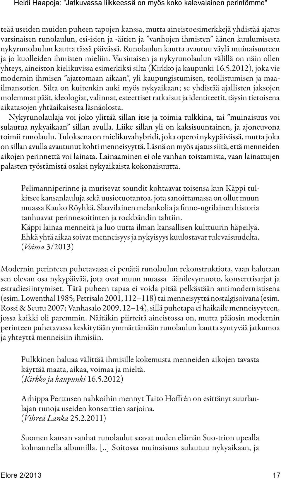 Varsinaisen ja nykyrunolaulun välillä on näin ollen yhteys, aineiston kielikuvissa esimerkiksi silta (Kirkko ja kaupunki 16.5.