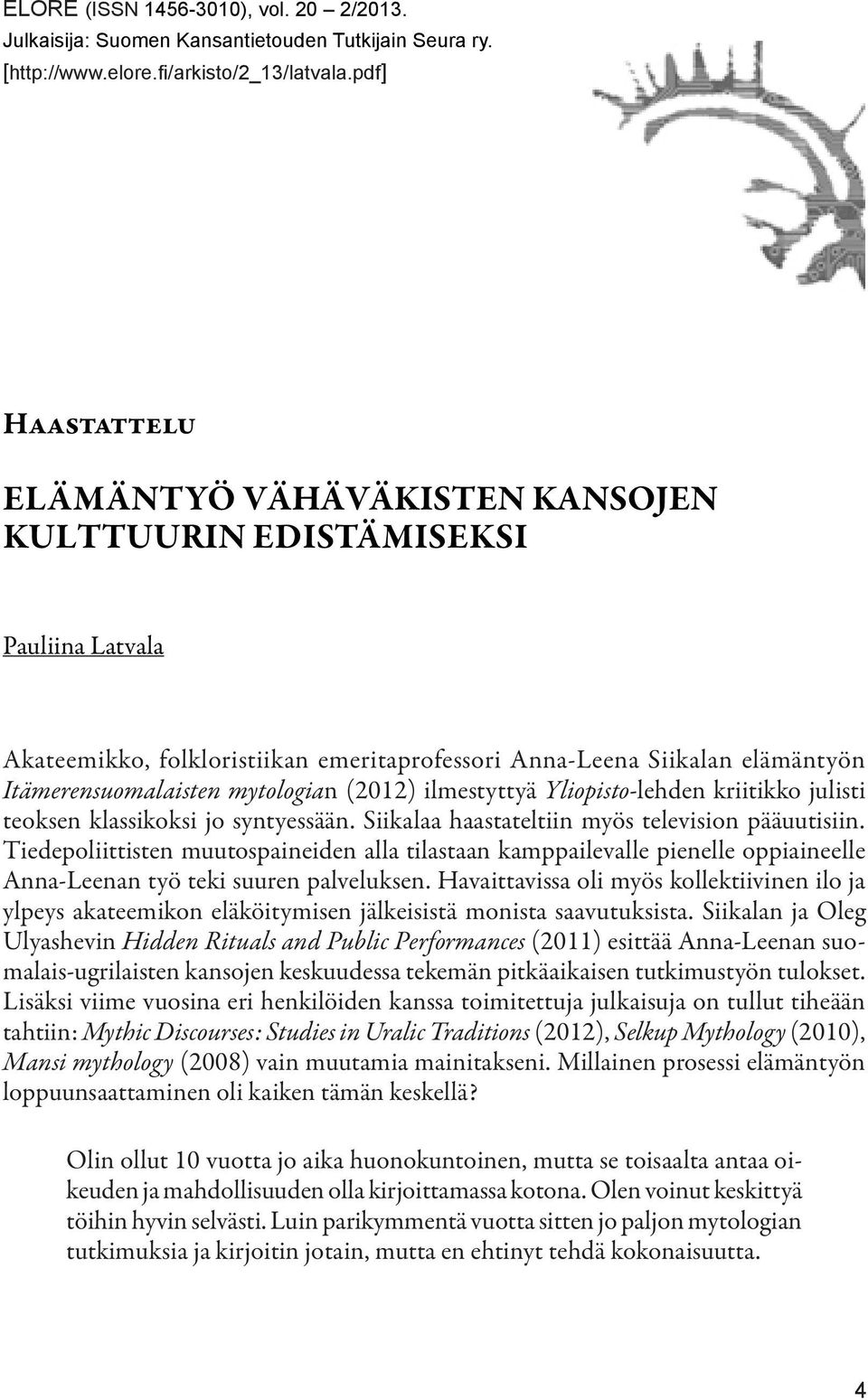 mytologian (2012) ilmestyttyä Yliopisto-lehden kriitikko julisti teoksen klassikoksi jo syntyessään. Siikalaa haastateltiin myös television pääuutisiin.