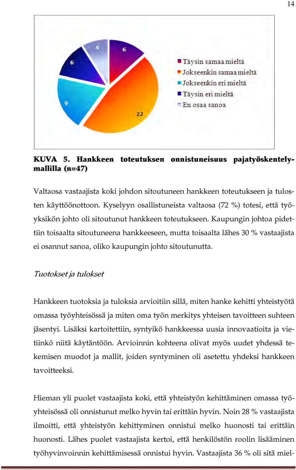 Kaupungin johtoa pidettiin toisaalta sitoutuneena hankkeeseen, mutta toisaalta lähes 30 % vastaajista ei osannut sanoa, oliko kaupungin johto sitoutunutta.