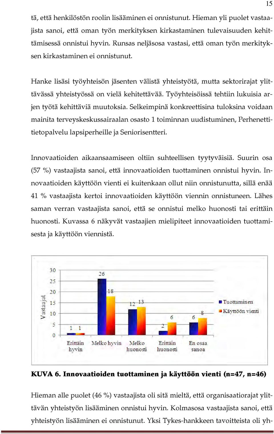 Hanke lisäsi työyhteisön jäsenten välistä yhteistyötä, mutta sektorirajat ylittävässä yhteistyössä on vielä kehitettävää. Työyhteisöissä tehtiin lukuisia arjen työtä kehittäviä muutoksia.