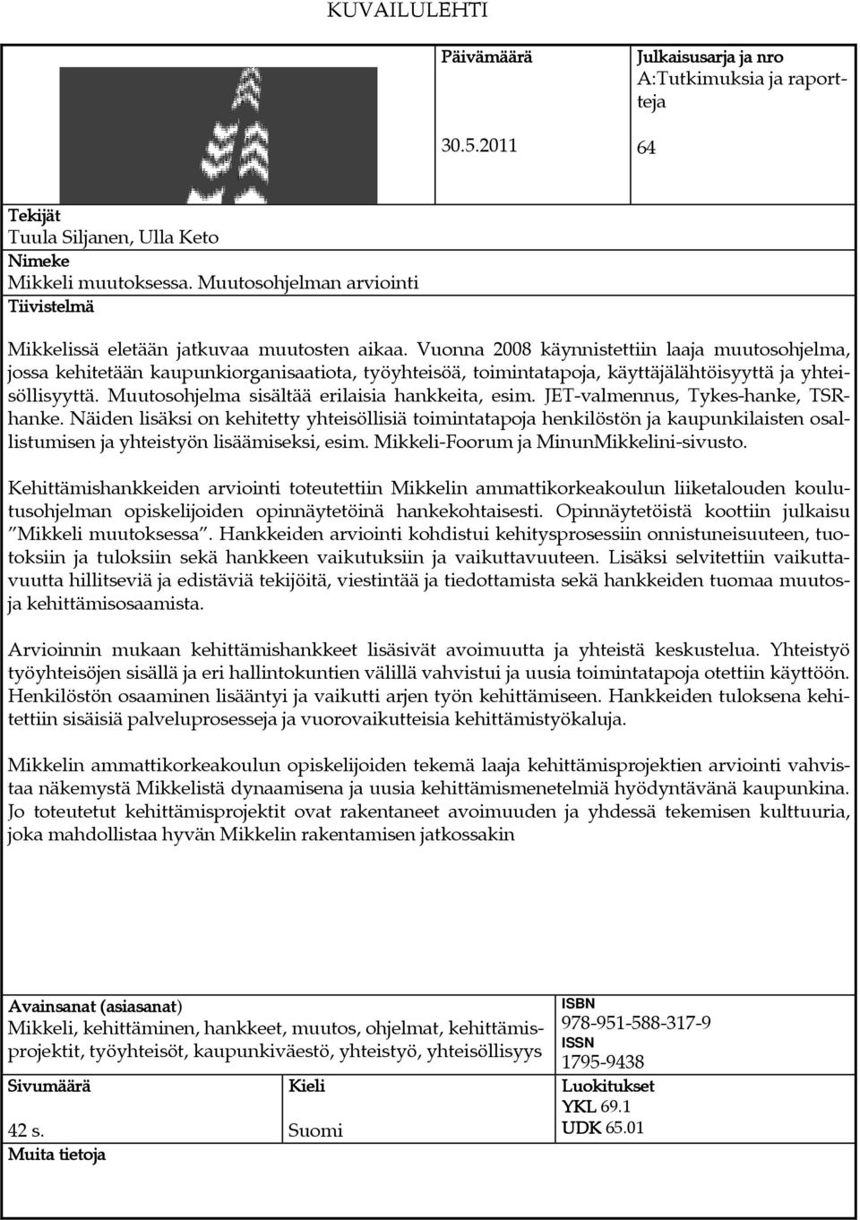 Vuonna 2008 käynnistettiin laaja muutosohjelma, jossa kehitetään kaupunkiorganisaatiota, työyhteisöä, toimintatapoja, käyttäjälähtöisyyttä ja yhteisöllisyyttä.