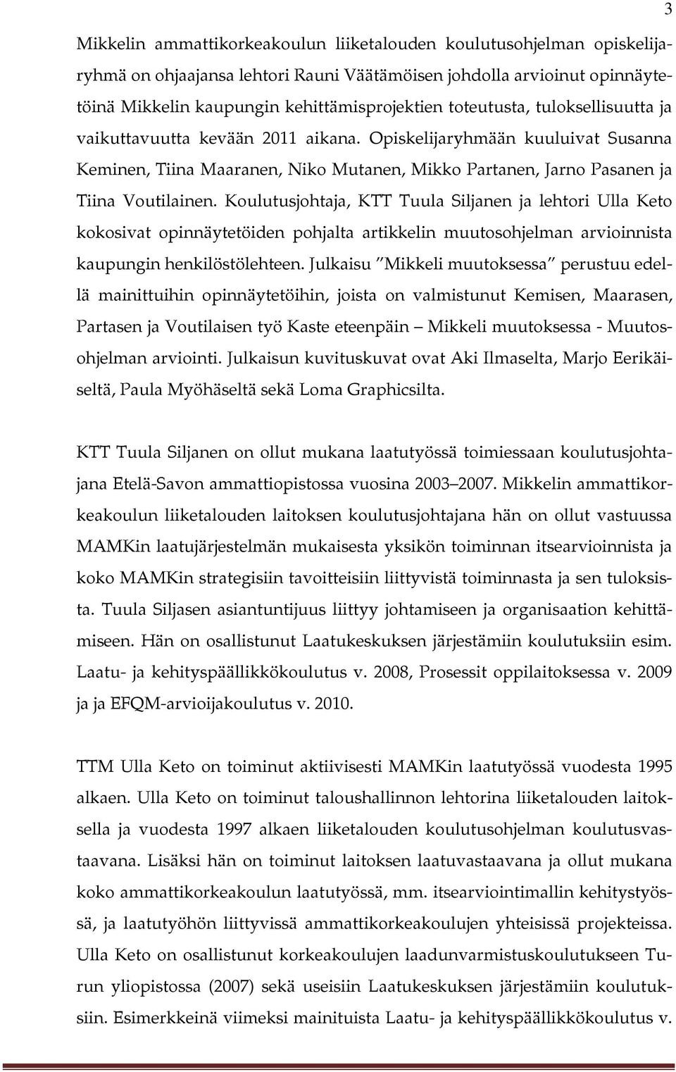 Koulutusjohtaja, KTT Tuula Siljanen ja lehtori Ulla Keto kokosivat opinnäytetöiden pohjalta artikkelin muutosohjelman arvioinnista kaupungin henkilöstölehteen.