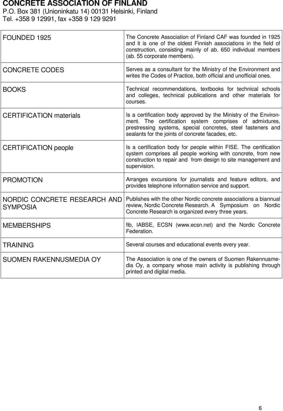 of ab. 650 individual members (ab. 55 corporate members).