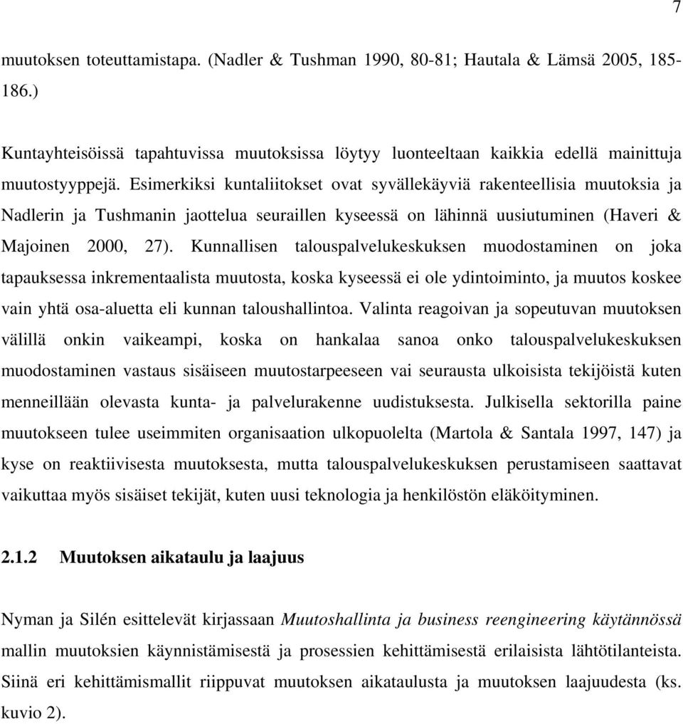 Kunnallisen talouspalvelukeskuksen muodostaminen on joka tapauksessa inkrementaalista muutosta, koska kyseessä ei ole ydintoiminto, ja muutos koskee vain yhtä osa-aluetta eli kunnan taloushallintoa.