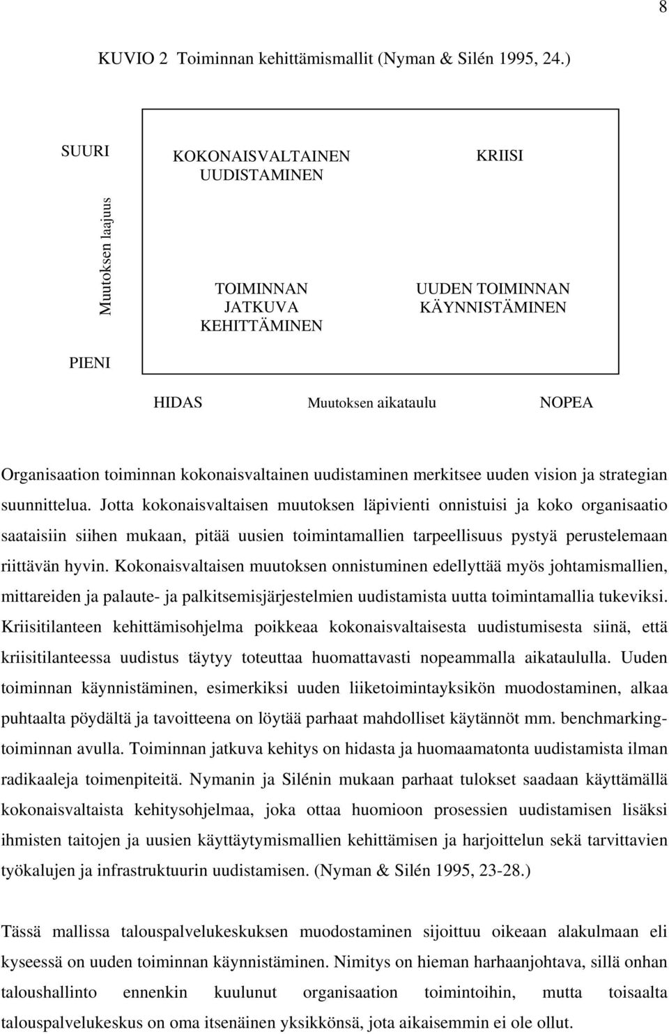 kokonaisvaltainen uudistaminen merkitsee uuden vision ja strategian suunnittelua.