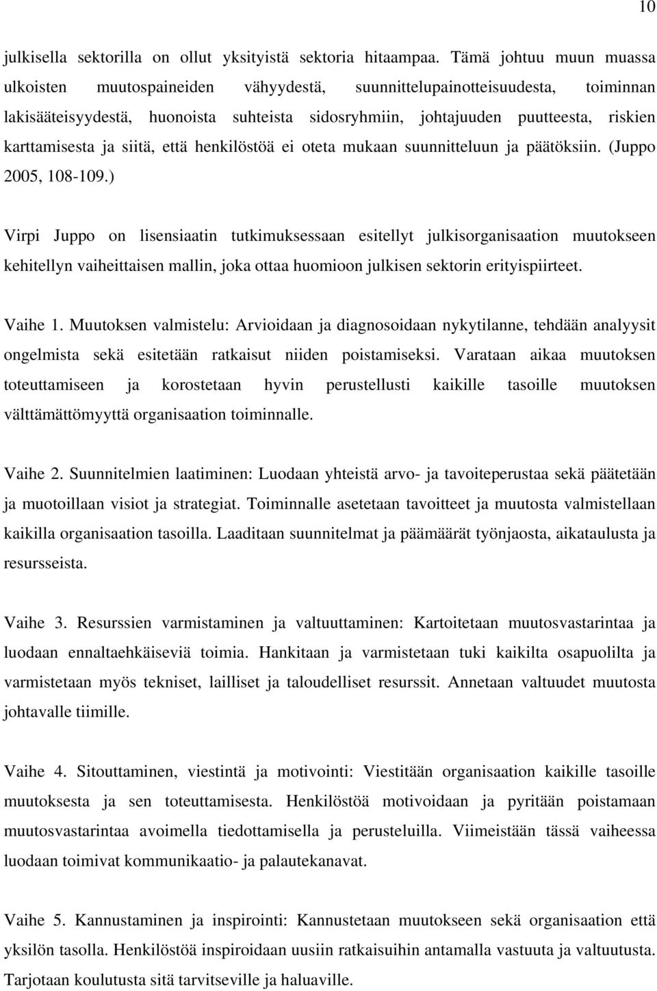 karttamisesta ja siitä, että henkilöstöä ei oteta mukaan suunnitteluun ja päätöksiin. (Juppo 2005, 108-109.