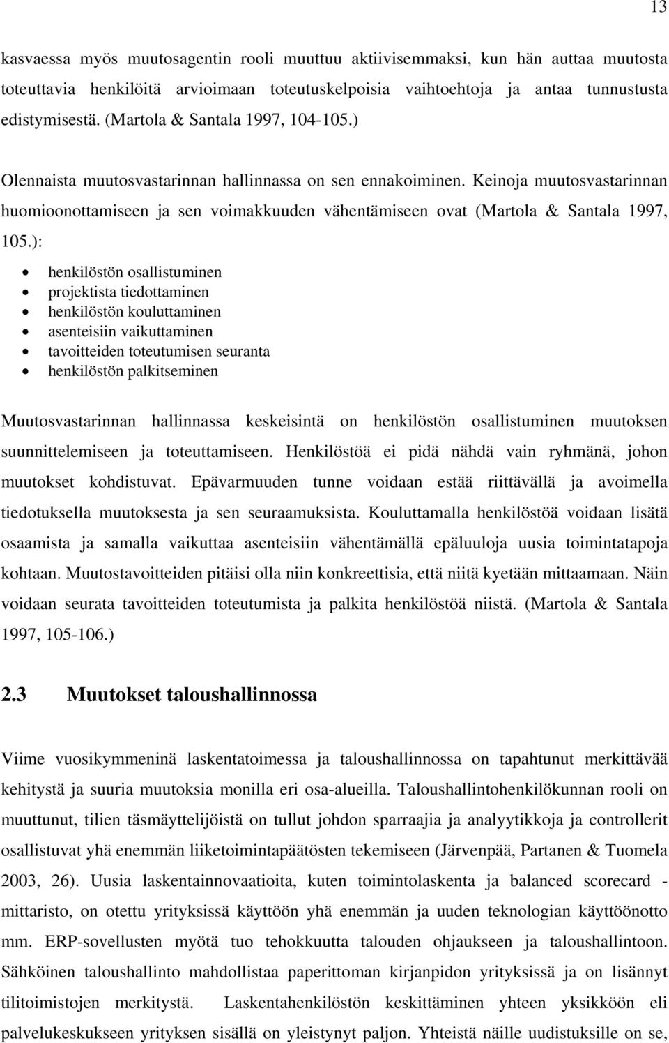 Keinoja muutosvastarinnan huomioonottamiseen ja sen voimakkuuden vähentämiseen ovat (Martola & Santala 1997, 105.