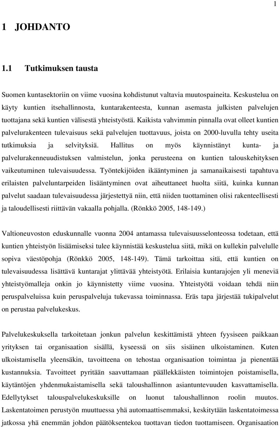 Kaikista vahvimmin pinnalla ovat olleet kuntien palvelurakenteen tulevaisuus sekä palvelujen tuottavuus, joista on 2000-luvulla tehty useita tutkimuksia ja selvityksiä.