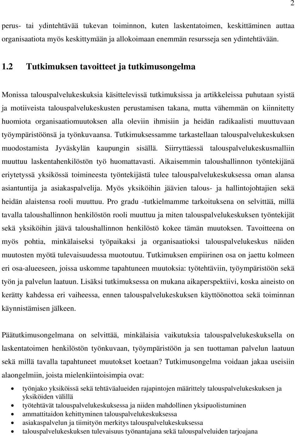 mutta vähemmän on kiinnitetty huomiota organisaatiomuutoksen alla oleviin ihmisiin ja heidän radikaalisti muuttuvaan työympäristöönsä ja työnkuvaansa.