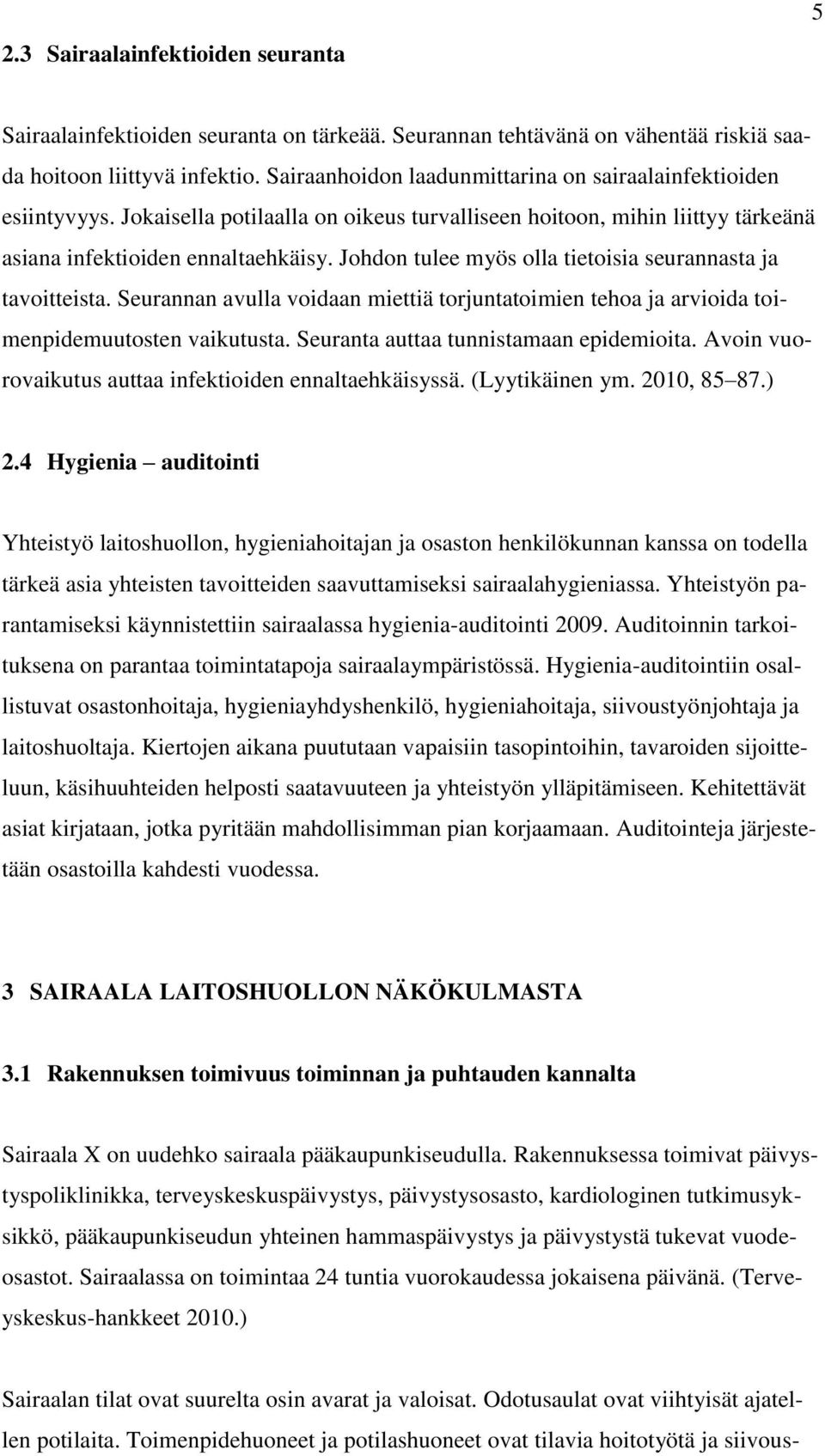 Johdon tulee myös olla tietoisia seurannasta ja tavoitteista. Seurannan avulla voidaan miettiä torjuntatoimien tehoa ja arvioida toimenpidemuutosten vaikutusta.