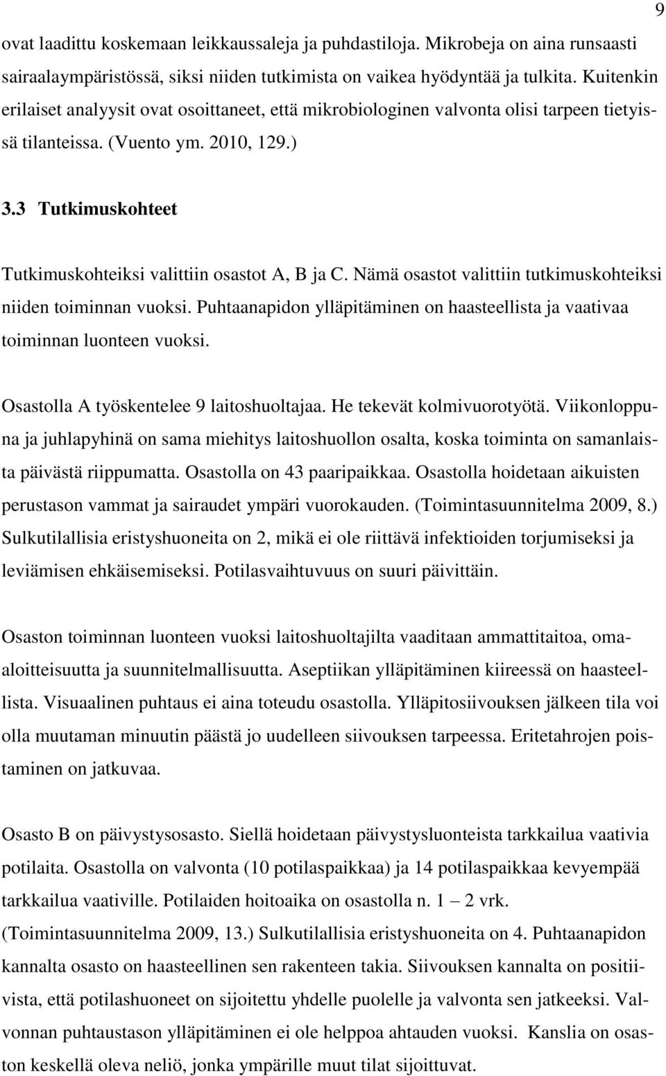 3 Tutkimuskohteet Tutkimuskohteiksi valittiin osastot A, B ja C. Nämä osastot valittiin tutkimuskohteiksi niiden toiminnan vuoksi.