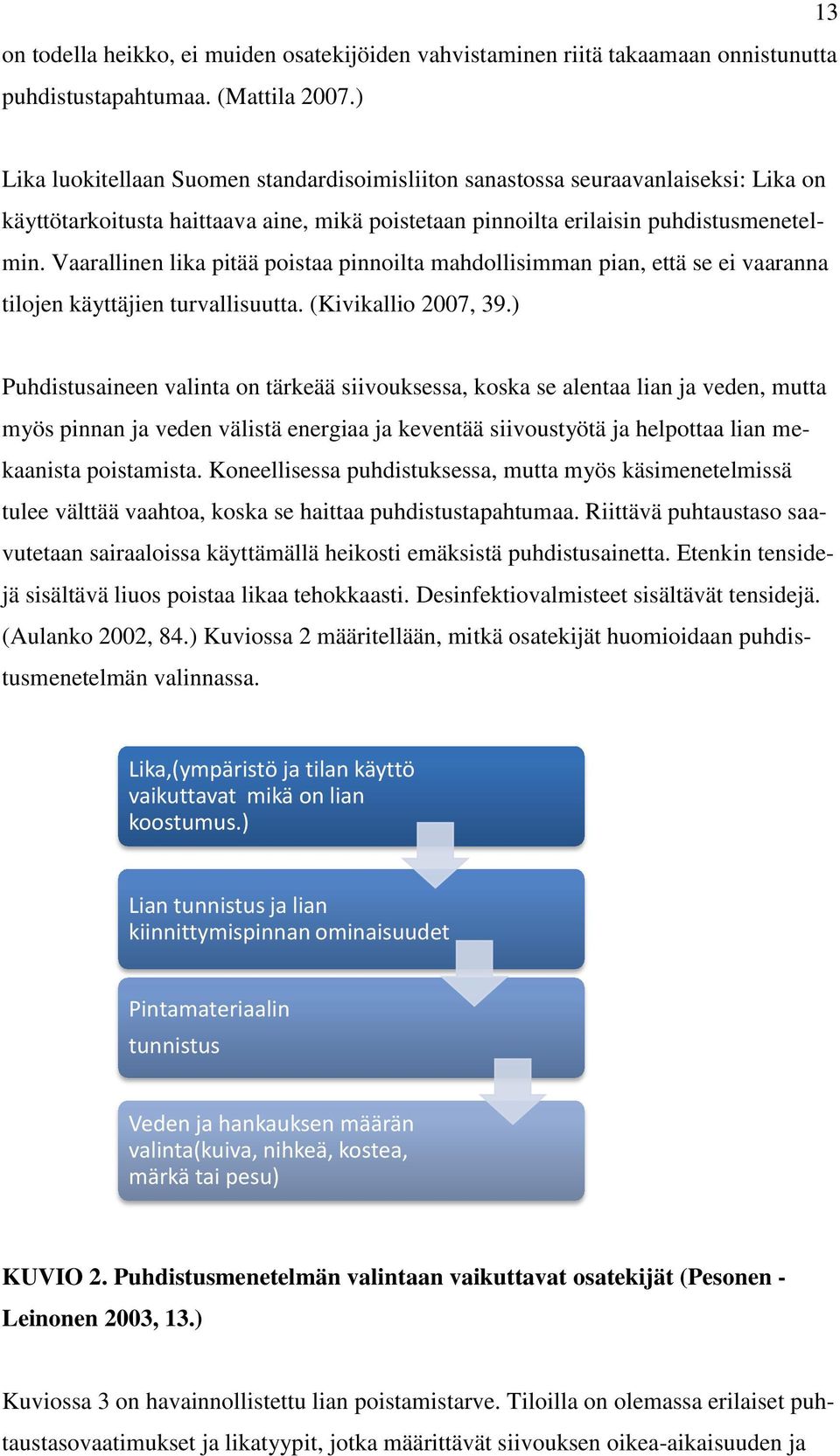 Vaarallinen lika pitää poistaa pinnoilta mahdollisimman pian, että se ei vaaranna tilojen käyttäjien turvallisuutta. (Kivikallio 2007, 39.