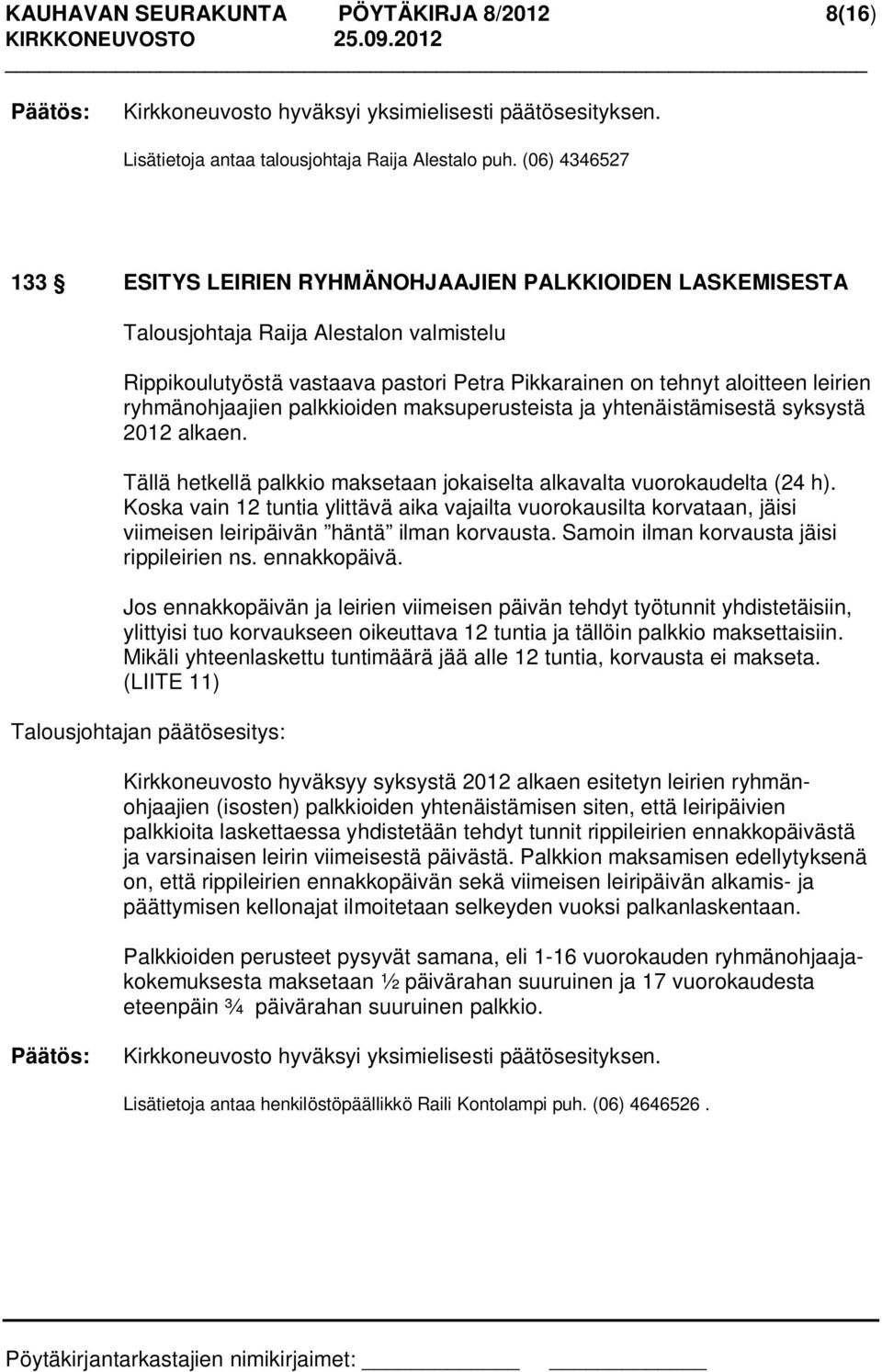 ryhmänohjaajien palkkioiden maksuperusteista ja yhtenäistämisestä syksystä 2012 alkaen. Tällä hetkellä palkkio maksetaan jokaiselta alkavalta vuorokaudelta (24 h).