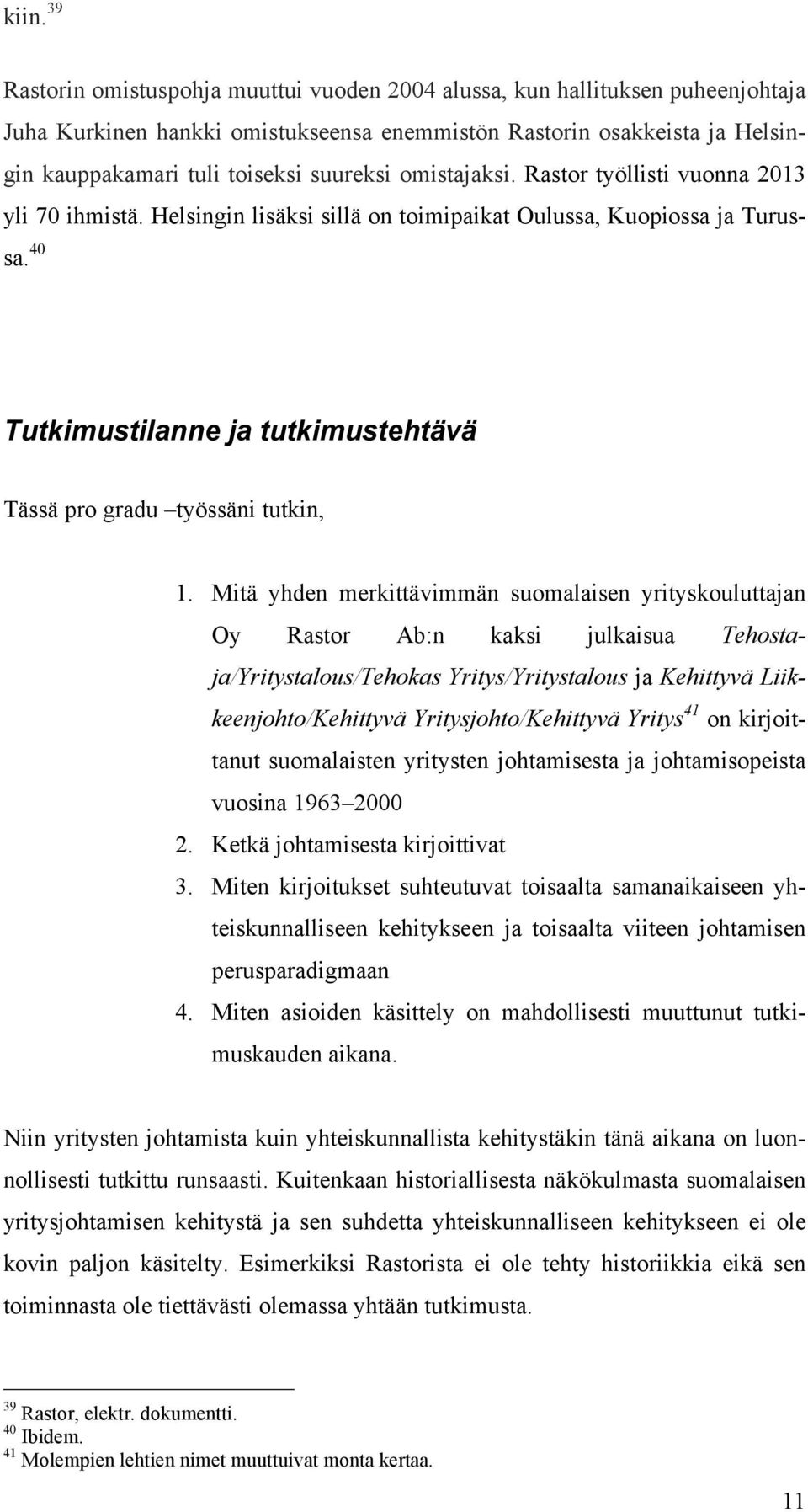 40 Tutkimustilanne ja tutkimustehtävä Tässä pro gradu työssäni tutkin, 1.